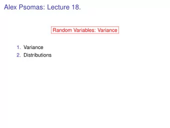 Alex Psomas: Lecture 18.  Random Variables: Variance  1. Variance  2. Distributions  Variance  Flip