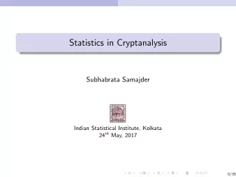 Statistics in Cryptanalysis  Subhabrata Samajder  Indian Statistical Institute, Kolkata 24 th May,