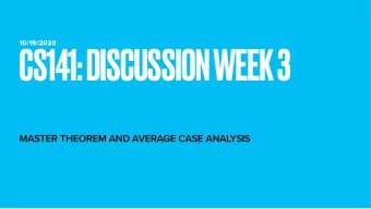 CS141: DISCUSSION WEEK 3  MASTER THEOREM AND AVERAGE CASE ANALYSIS  TABLE OF CONTENTS  1. SOLUTION
