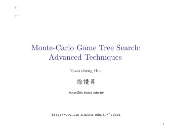 Monte-Carlo Game Tree Search:  Advanced Techniques  Tsan-sheng Hsu    tshsu@iis.sinica.edu.tw