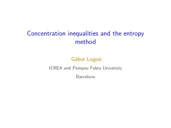 Concentration inequalities and the entropy  method  G  abor Lugosi  ICREA and Pompeu Fabra