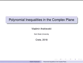 Polynomial Inequalities in the Complex Plane  Vladimir Andrievskii  Kent State University  Crete,