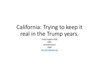 California: Trying to keep it  real in the Trump years.  Policy Insights 2018  CBPC  Jared