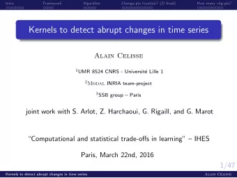 Kernels to detect abrupt changes in time series  Alain Celisse 1 UMR 8524 CNRS - Universit  e