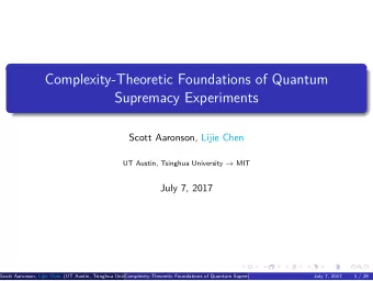 Supremacy Experiments  Complexity-Theoretic Foundations of Quantum  .  .  .  .  .  .  1 / 29 UT