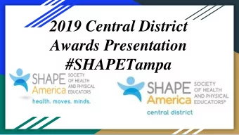 2019 Central District  Awards Presentation  #SHAPETampa  Past Presidents Salute  Please Rise for