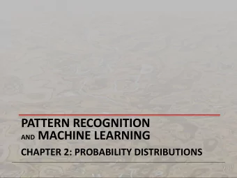 PATTERN RECOGNITION AND MACHINE LEARNING  CHAPTER 2: PROBABILITY DISTRIBUTIONS  Parametric