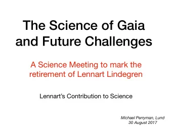 The Science of Gaia  and Future Challenges  A Science Meeting to mark the  retirement of Lennart