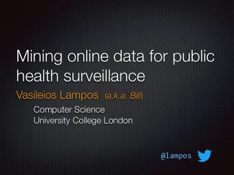 Mining online data for public  health surveillance Vasileios Lampos ( a.k.a. Bill )  Computer