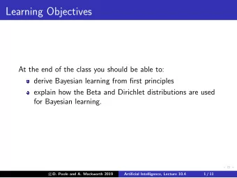 Learning Objectives  At the end of the class you should be able to:  derive Bayesian learning from
