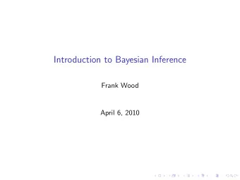 Introduction to Bayesian Inference  Frank Wood  April 6, 2010  Introduction  Overview of Topics