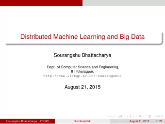 Distributed Machine Learning and Big Data  Sourangshu Bhattacharya  Dept. of Computer Science and