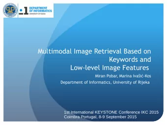 Multimodal Image Retrieval Based on  Keywords and  Low-level Image Features  Miran Pobar, Marina