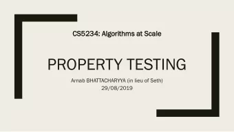 PROPERTY TESTING  Arnab BHATTACHARYYA (in lieu of Seth)  29/08/2019  Lecture Outline  What is