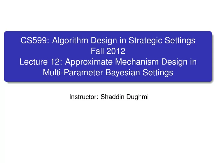 cs599 algorithm design in strategic settings fall 2012