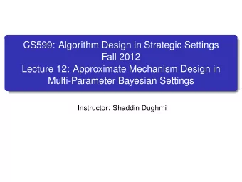 CS599: Algorithm Design in Strategic Settings  Fall 2012  Lecture 12: Approximate Mechanism Design