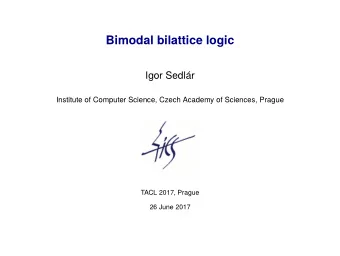 Bimodal bilattice logic  Igor Sedlr  Institute of Computer Science, Czech Academy of Sciences,