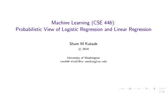 Machine Learning (CSE 446):  Probabilistic View of Logistic Regression and Linear Regression  Sham