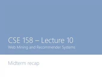 CSE 158  Lecture 10  Web Mining and Recommender Systems  Midterm recap  Midterm on Wednesday!