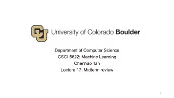 Department of Computer Science  CSCI 5622: Machine Learning  Chenhao Tan  Lecture 17: Midterm