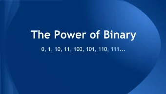 The Power of Binary  0, 1, 10, 11, 100, 101, 110, 111...  What is Binary?   a binary number