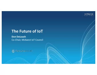 The Future of IoT  Don DeLoach  Co-Chair, Midwest IoT Council  Agenda  What Will You Learn?