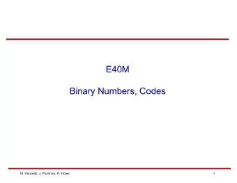 E40M  Binary Numbers, Codes  M. Horowitz, J. Plummer, R. Howe  1  Reading    Chapter 5 in the
