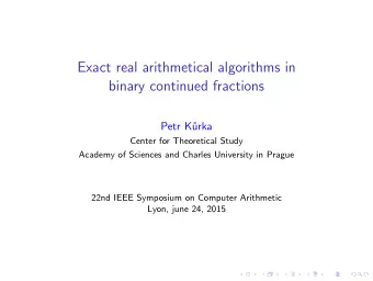 Exact real arithmetical algorithms in  binary continued fractions  Petr K  urka  Center for