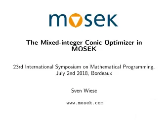 The Mixed-integer Conic Optimizer in  MOSEK  23rd International Symposium on Mathematical