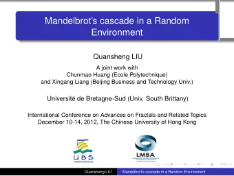 Mandelbrots cascade in a Random  Environment  .  .  .  .  .  Quansheng LIU  A joint work with