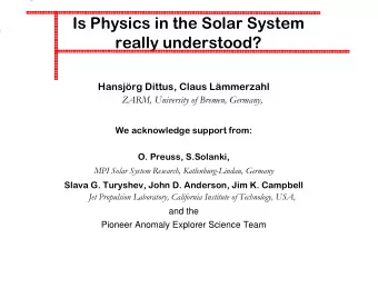 Is Physics in the Solar System  really understood?  Hansjrg Dittus, Claus Lmmerzahl  ZARM,