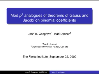 Mod p 3 analogues of theorems of Gauss and  Jacobi on binomial coefficients John B. Cosgrave 1 ,