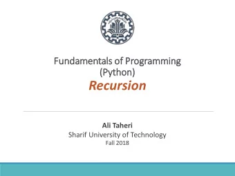 Recursion  Ali Taheri  Sharif University of Technology  Fall 2018  Outline  1. Recursive Functions