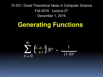 1  n +k -1 X n  =  k-1 (1-X) k  n = 0  The Binomial Formula  n  n        (1  x)  n  x