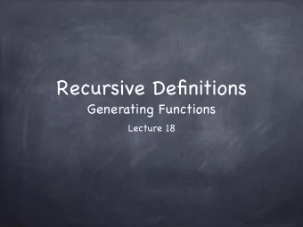 Recursive Definitions  Generating Functions  Lecture 18  Generating Functions  A generating