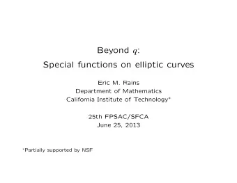 Beyond q :  Special functions on elliptic curves  Eric M. Rains  Department of Mathematics
