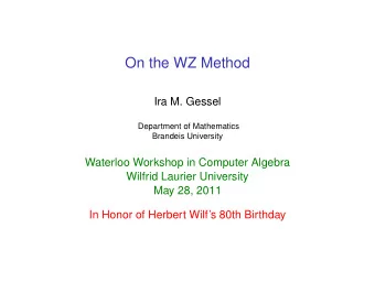 On the WZ Method  Ira M. Gessel  Department of Mathematics  Brandeis University  Waterloo Workshop
