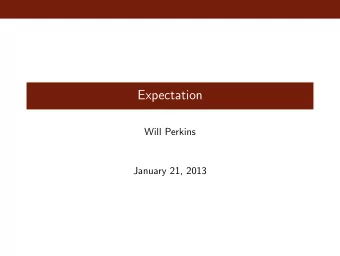 Expectation  Will Perkins  January 21, 2013  Expectation  Definition The expectation of a random