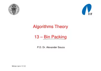 Algorithms Theory  Algorithms Theory  13  13  Bin Packing  Bi  P  ki  P.D. Dr. Alexander Souza