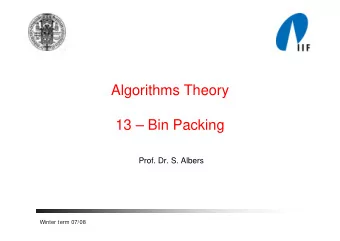 Algorithms Theory  13  Bin Packing  Prof. Dr. S. Albers  Winter term 07/08  Bin packing  1.