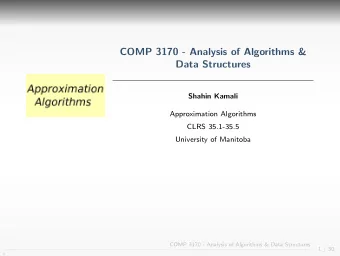 COMP 3170 - Analysis of Algorithms &amp;  Data Structures  Shahin Kamali  Approximation Algorithms