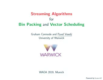 Streaming Algorithms  for Bin Packing and Vector Scheduling  Graham Cormode and Pavel Vesel  y