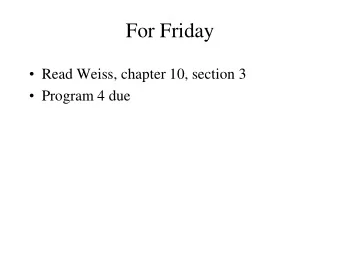 For Friday  Read Weiss, chapter 10, section 3  Program 4 due  Program 4  Any questions?