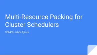 Multi-Resource Packing for  Cluster Schedulers  CS6453: Johan Bjrck  The problem  Tasks in modern