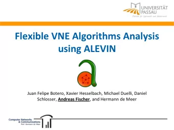 Flexible VNE Algorithms Analysis  using ALEVIN  Juan Felipe Botero, Xavier Hesselbach, Michael