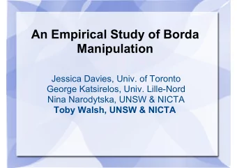 An Empirical Study of Borda  Manipulation  Jessica Davies, Univ. of Toronto  George Katsirelos,