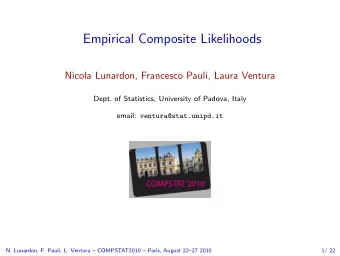 Empirical Composite Likelihoods  Nicola Lunardon, Francesco Pauli, Laura Ventura  Dept. of