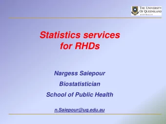 for RHDs  Nargess Saiepour  Biostatistician  School of Public Health  n.Saiepour@uq.edu.au  what is