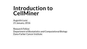 Introduction to  CellMiner  Augustin Luna  21 January, 2016  Research Fellow  Department of