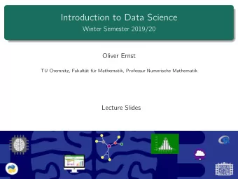 Introduction to Data Science  Winter Semester 2019/20  Oliver Ernst  TU Chemnitz, Fakultt fr